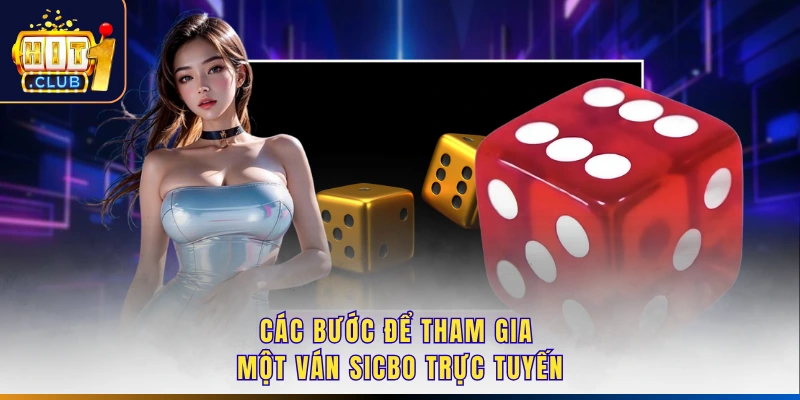 Các bước để tham gia một ván sicbo trực tuyến