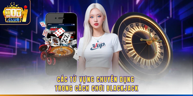 Các từ vựng chuyên dụng trong cách chơi blackjack