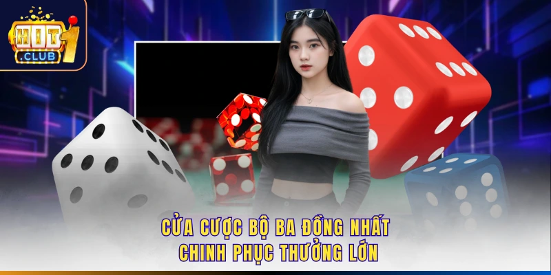 Cửa cược bộ ba đồng nhất chinh phục thưởng lớn