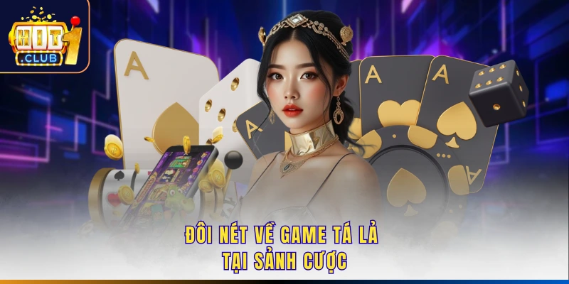 Đôi nét về game tá lả tại sảnh cược