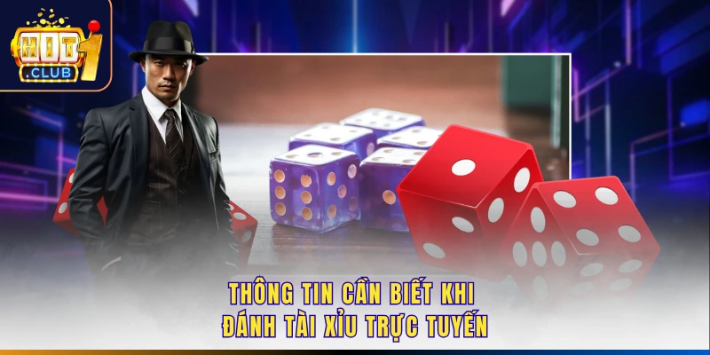 Thông tin cần biết khi đánh tài xỉu trực tuyến