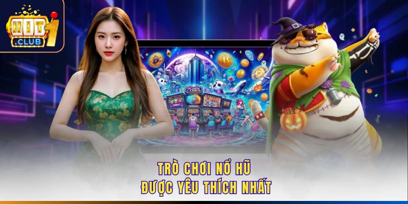 Trò chơi nổ hũ được yêu thích nhất